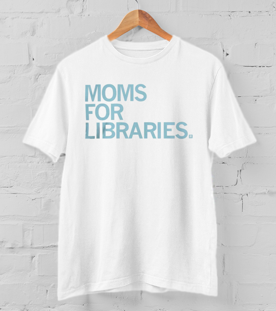 Moms For Libraries Reading Advocacy Movement T-Shirt