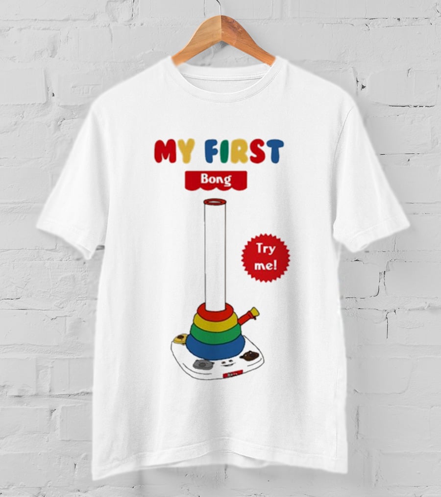 MY FIRST Bong Try Me T-Shirt