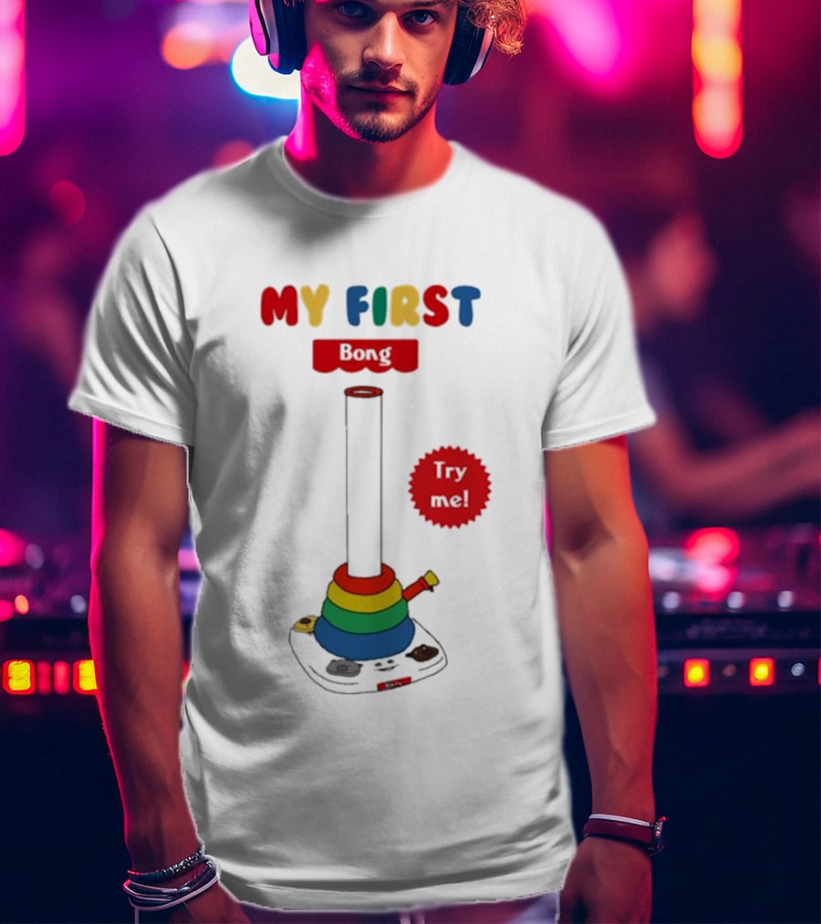 MY FIRST Bong Try Me T-Shirt