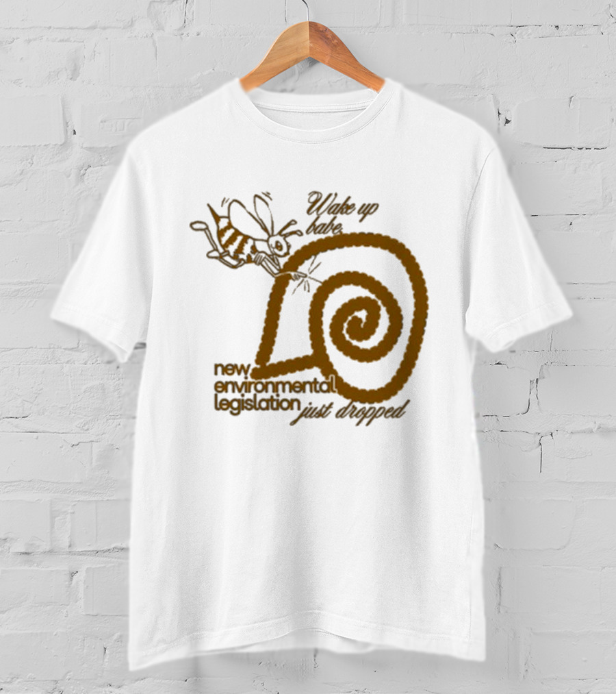 Wake Up Babe New Environmental Legislation Just Dropped Bee And Snail T-Shirt