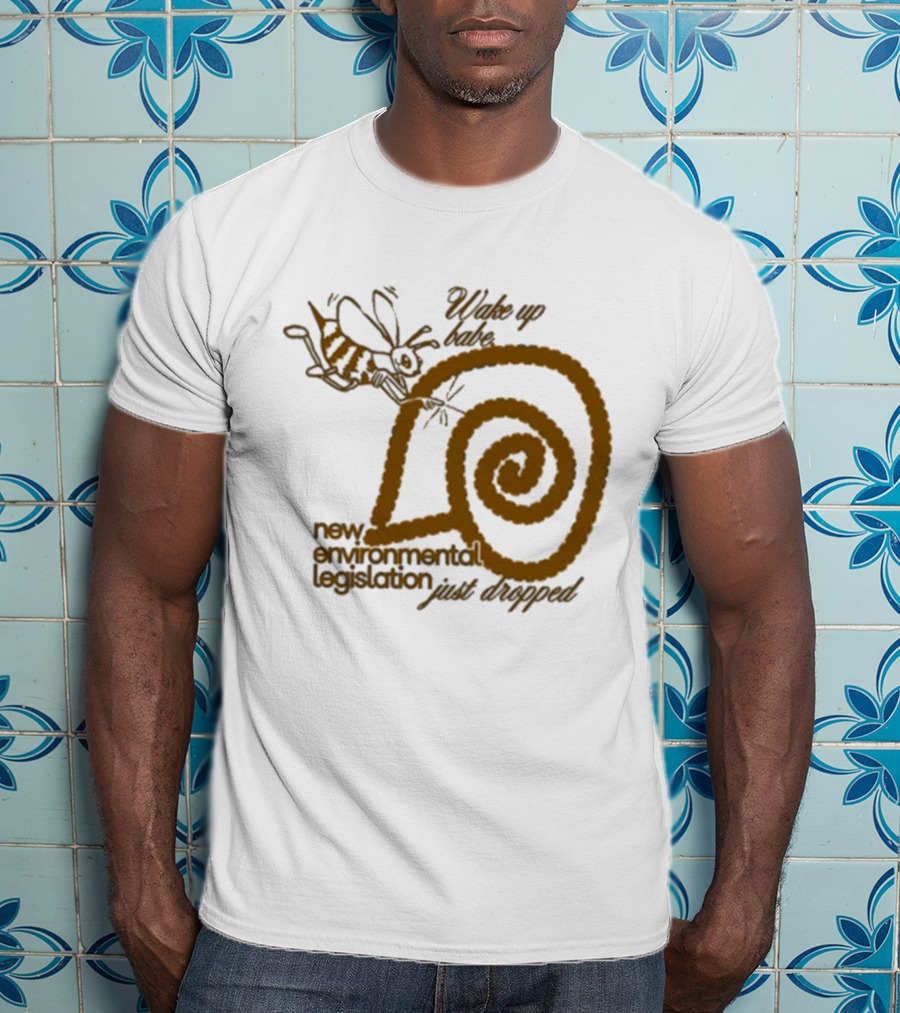Wake Up Babe New Environmental Legislation Just Dropped Bee And Snail T-Shirt