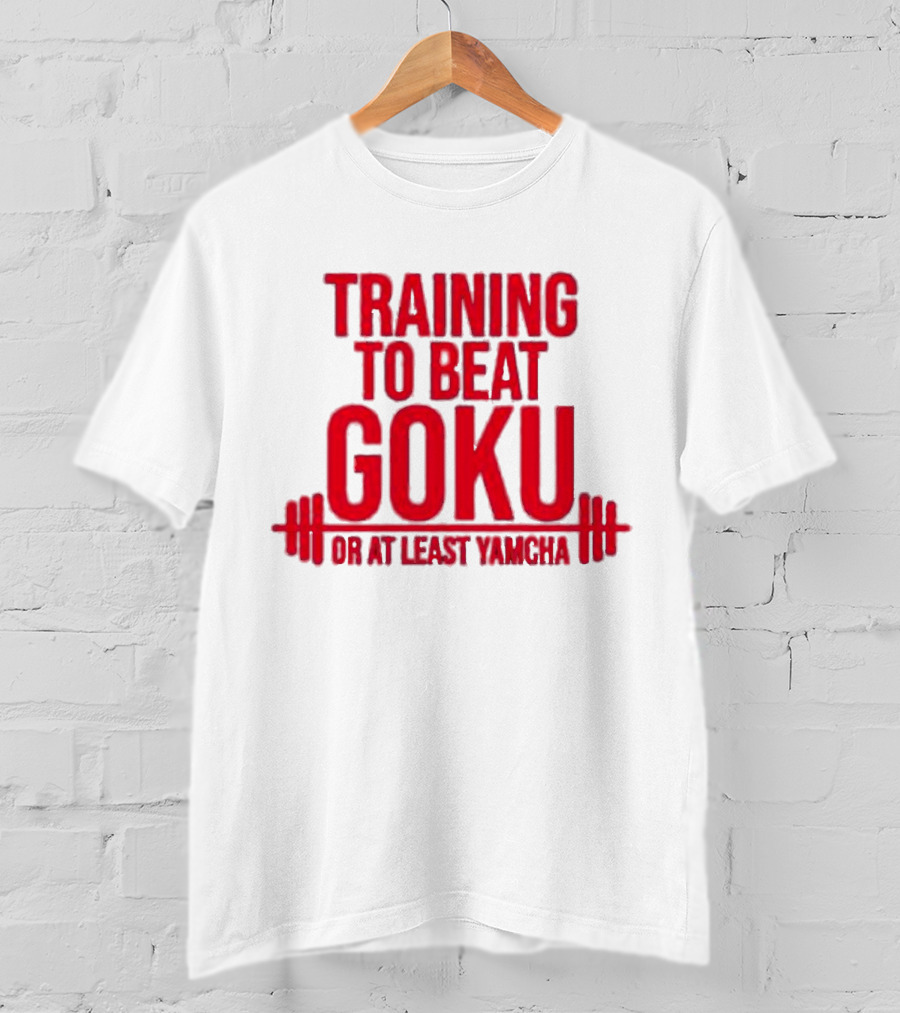 Training To Beat Goku Or At Least Yamcha Dragon Ball Fitness Motivation T-Shirt