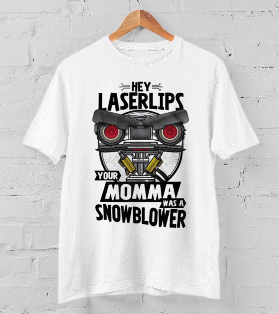 Hey Laser Lips Your Momma Was A Snowblower Short Circuit T-Shirt