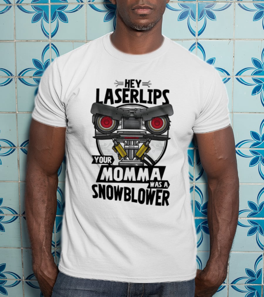 Hey Laser Lips Your Momma Was A Snowblower Short Circuit T-Shirt
