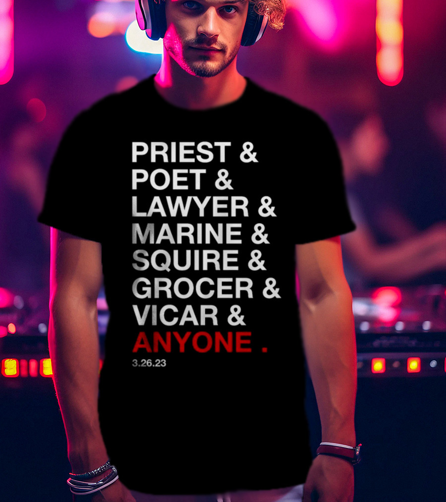 Priest Poet Lawyer Marine Squire Grocer Vicar Anyone 3.26.23 T-Shirt