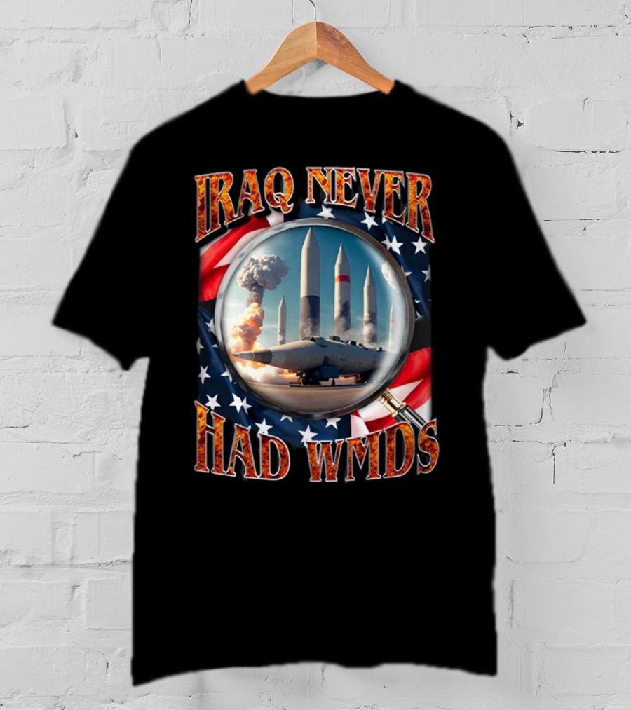 Iraq Never Had WMDs Shithead Steve American Flag Magnifying Glass Missiles T-Shirt
