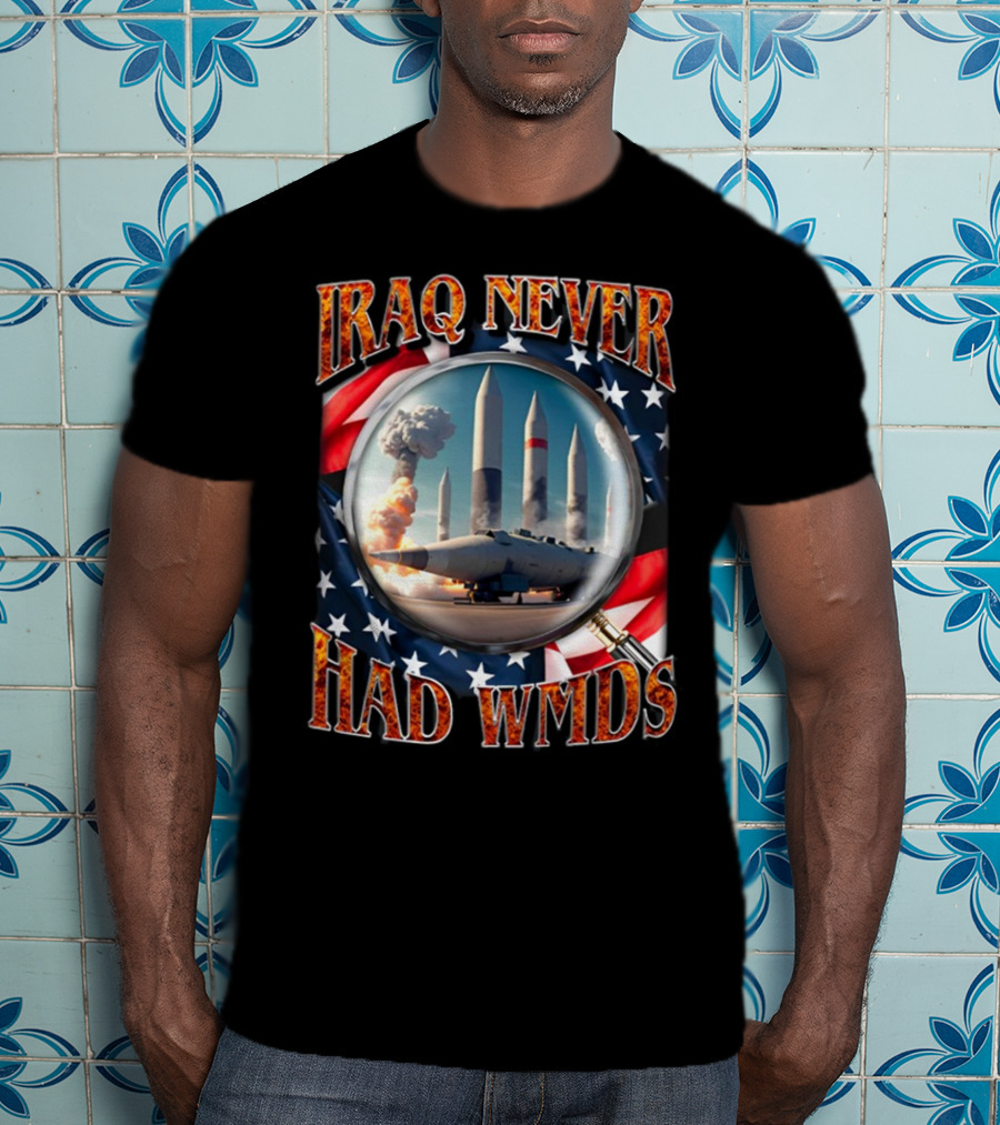 Iraq Never Had WMDs Shithead Steve American Flag Magnifying Glass Missiles T-Shirt