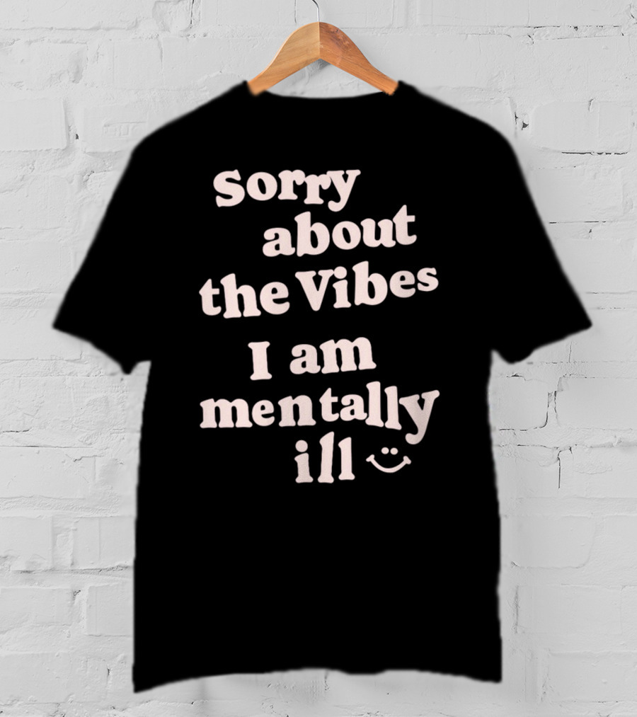 Vintagefantasymag Sorry About The Vibes I Am Mentally Ill 😊 T-Shirt