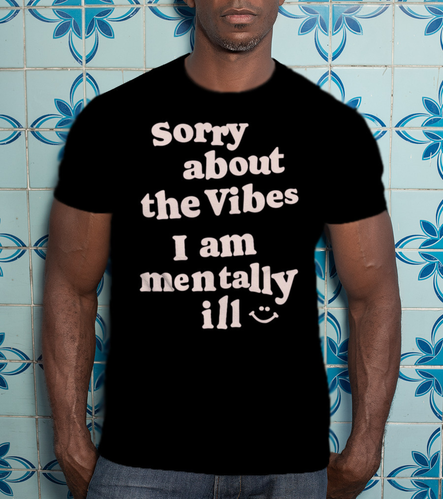 Vintagefantasymag Sorry About The Vibes I Am Mentally Ill 😊 T-Shirt