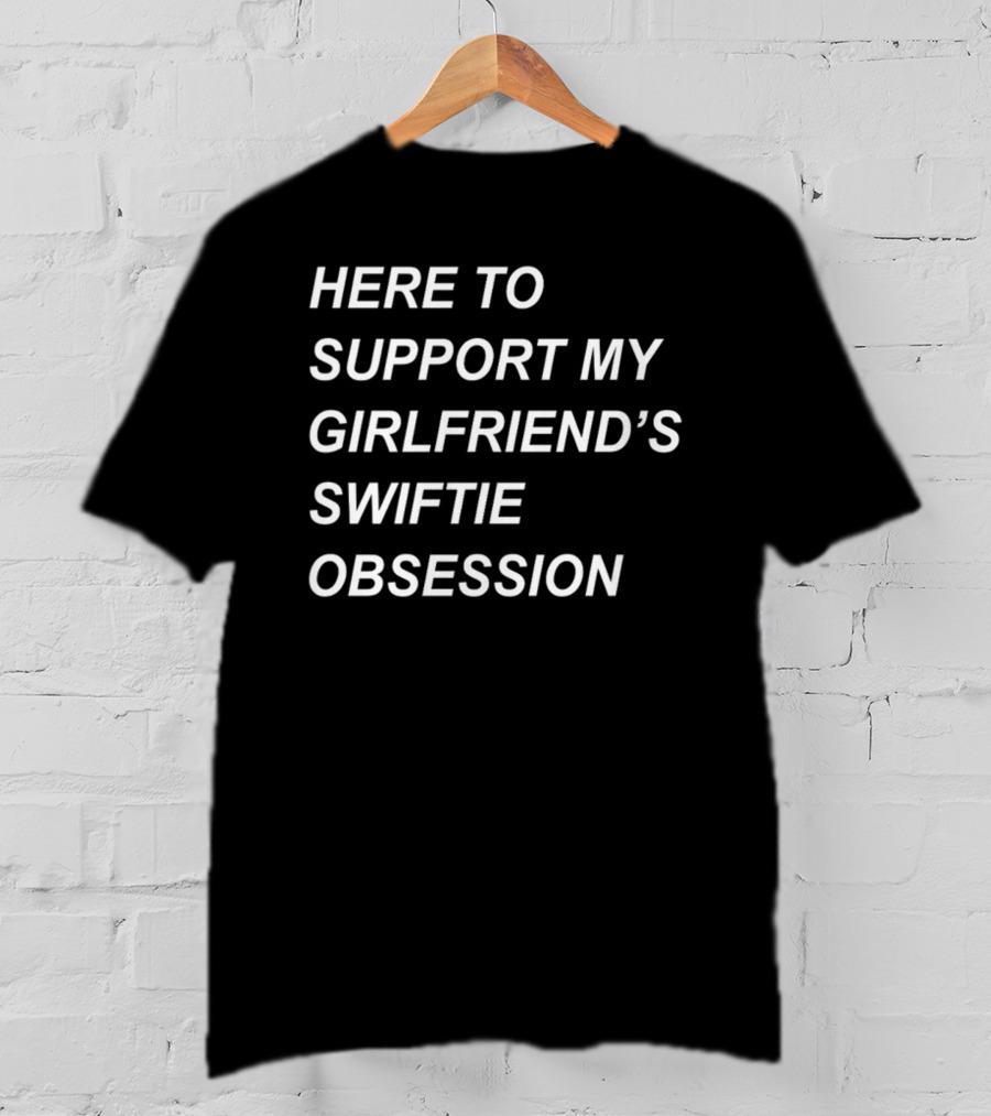 Sritha Here To Support My Girlfriend's Swiftie Obsession T-Shirt