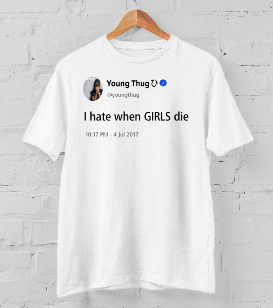 Young Thug I Hate When Girls Die July 4 Tweet T-Shirt