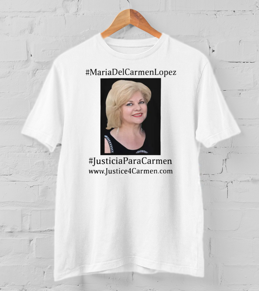 MariaDelCarmenLopez #JusticiaParaCarmen Www.JusticeForCarmen.com T-Shirt