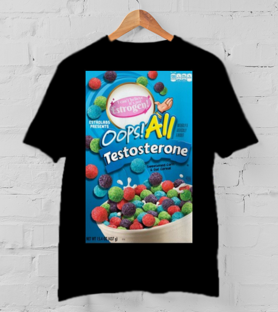 ESTROLABS PRESENTS I Can't Believe It's Not Estrogen Oops All Testosterone Sweetened Corn And Oat Cereal T-Shirt