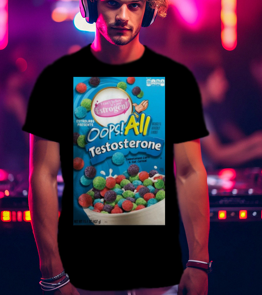 ESTROLABS PRESENTS I Can't Believe It's Not Estrogen Oops All Testosterone Sweetened Corn And Oat Cereal T-Shirt