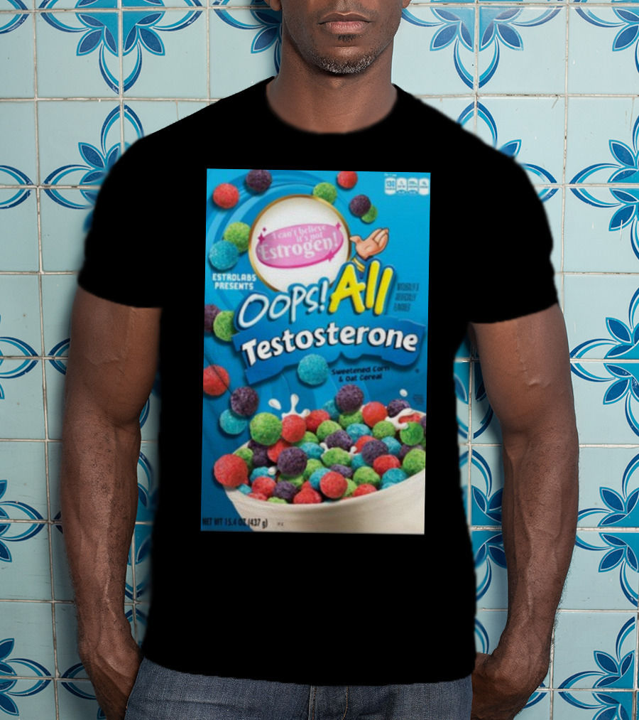 ESTROLABS PRESENTS I Can't Believe It's Not Estrogen Oops All Testosterone Sweetened Corn And Oat Cereal T-Shirt