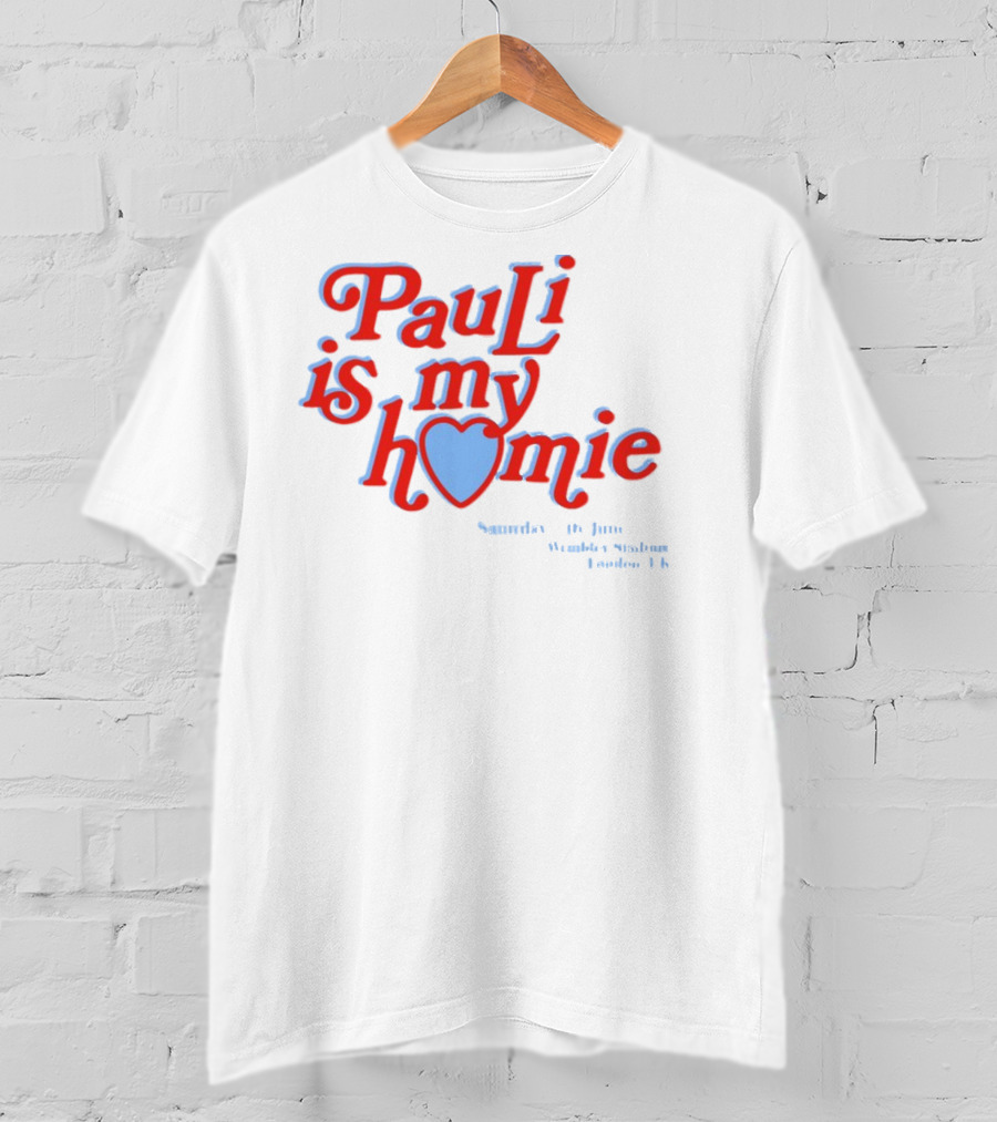Pauli Is My Homie Saturday 17Th June Wembley Stadium London UK T-Shirt