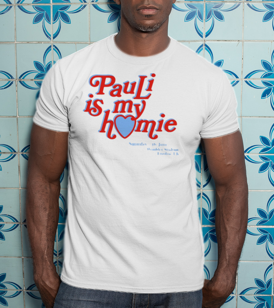 Pauli Is My Homie Saturday 17Th June Wembley Stadium London UK T-Shirt