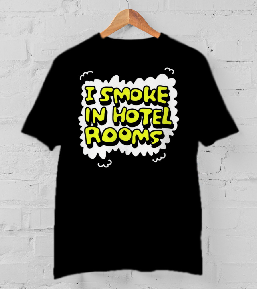 I Smoke In Hotel Rooms T-Shirt