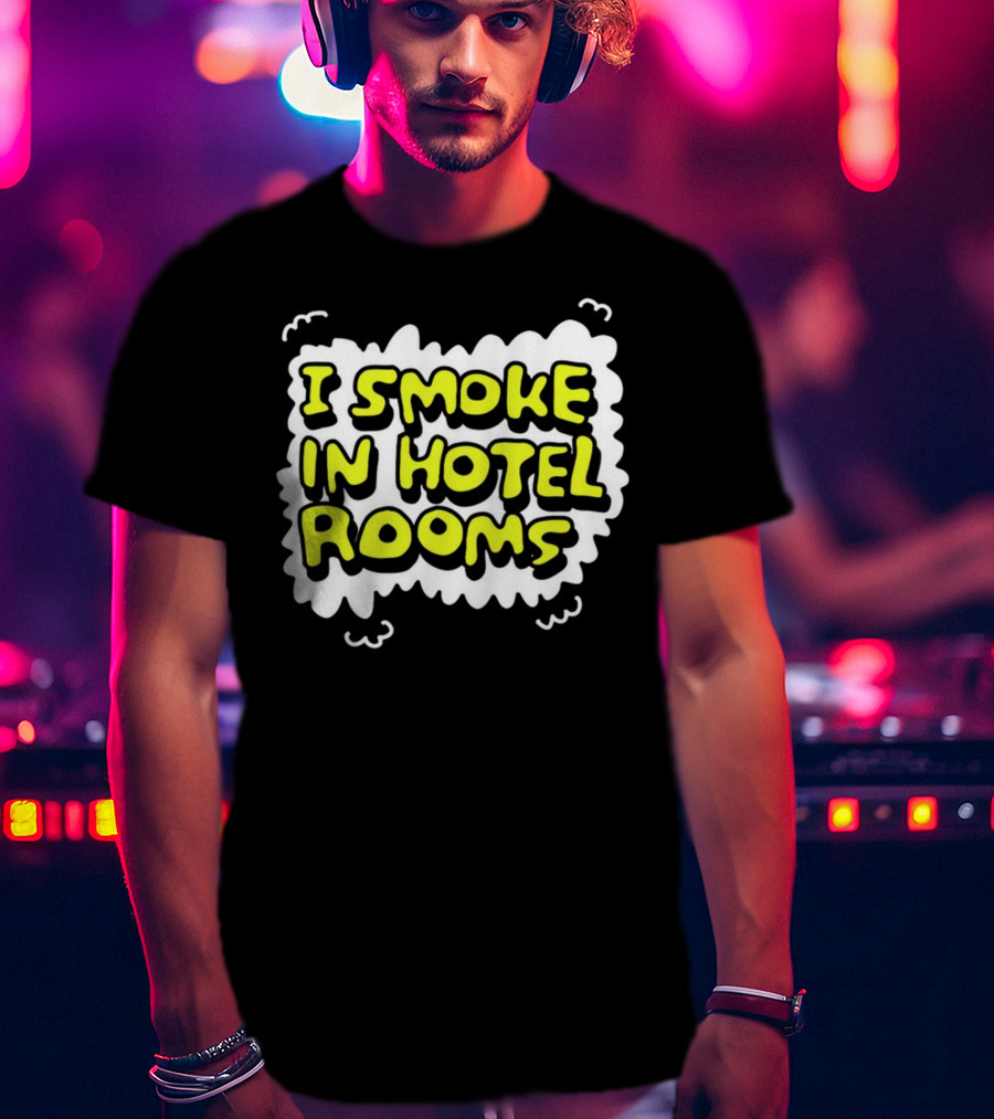 I Smoke In Hotel Rooms T-Shirt