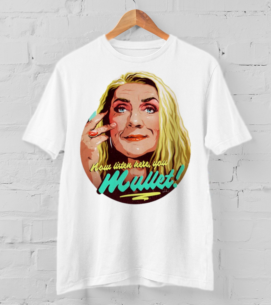 Now Listen Here You Mullet T-Shirt
