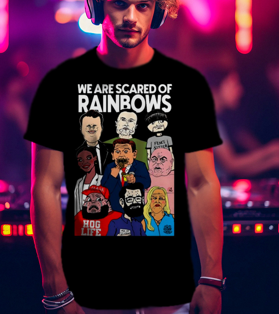 We Are Scared Of Rainbows Fence Sitter Hog Life MAGA Man T-Shirt