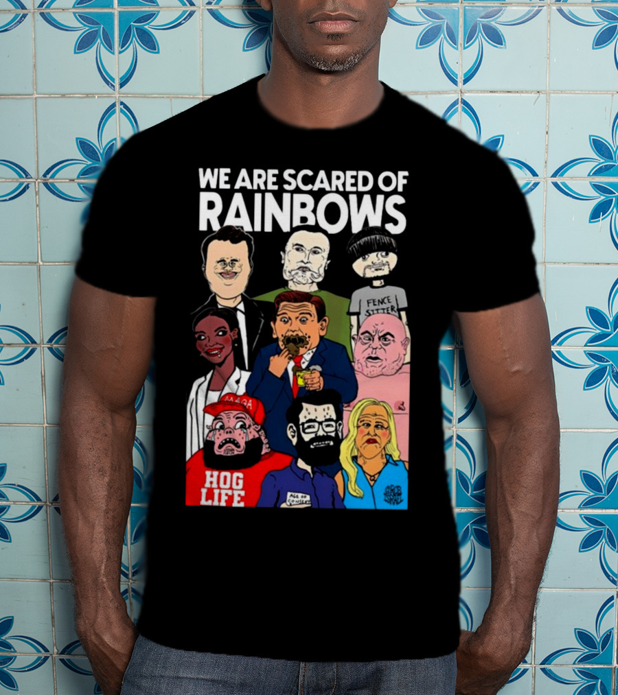 We Are Scared Of Rainbows Fence Sitter Hog Life MAGA Man T-Shirt