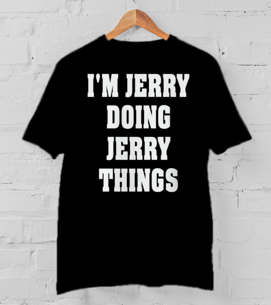 I'm Jerry Doing Jerry Things T-Shirt