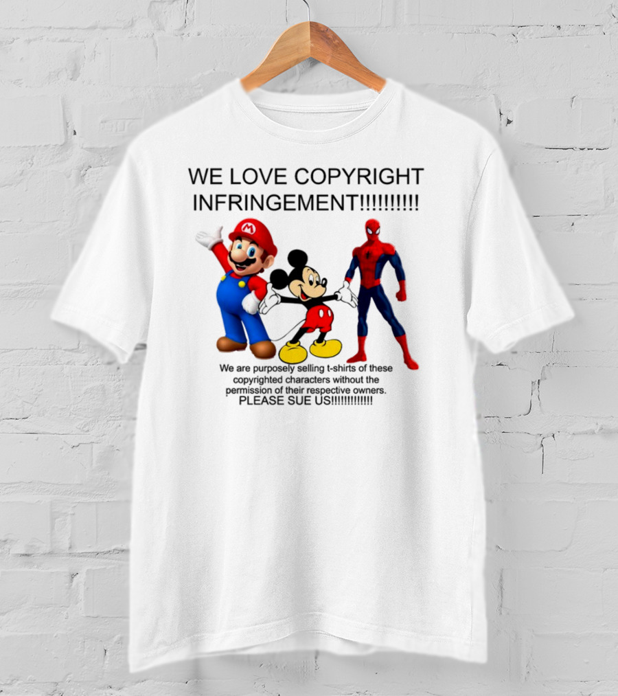 We Love Copyright Infringement Mario Mickey Spiderman Please Sue US T-Shirt