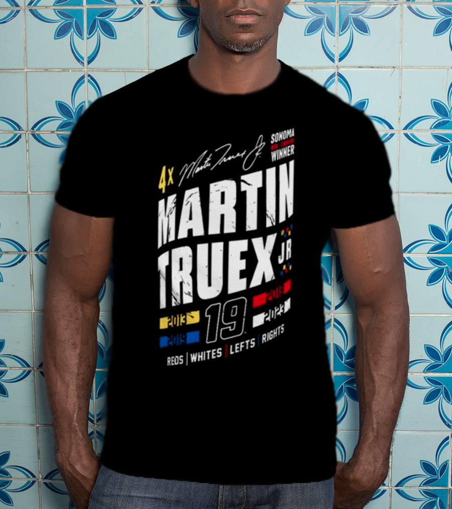 4X Martin Truex Jr Sonoma Winner 19 Reds Whites Lefts Rights T-Shirt