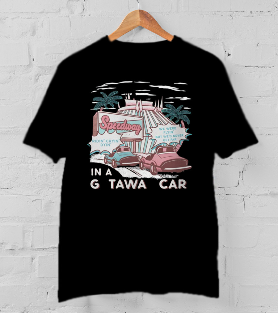 Speedway Ridin' Cryin' Dyin' We Were Flyin' But We'd Never Get Far In A Getaway Car T-Shirt