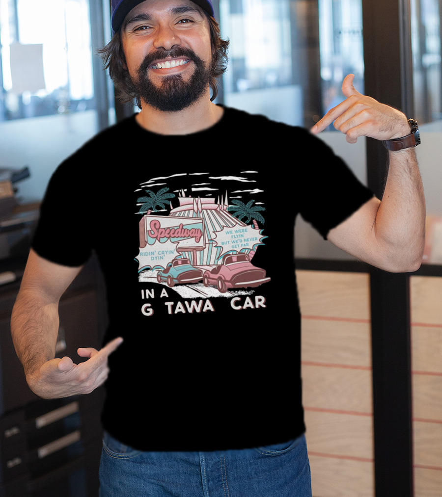 Speedway Ridin' Cryin' Dyin' We Were Flyin' But We'd Never Get Far In A Getaway Car T-Shirt