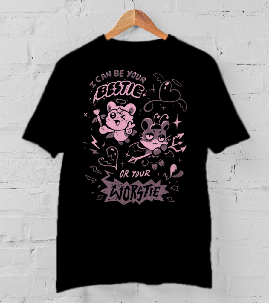 I Can Be Your Bestie Or Your Worstie T-Shirt