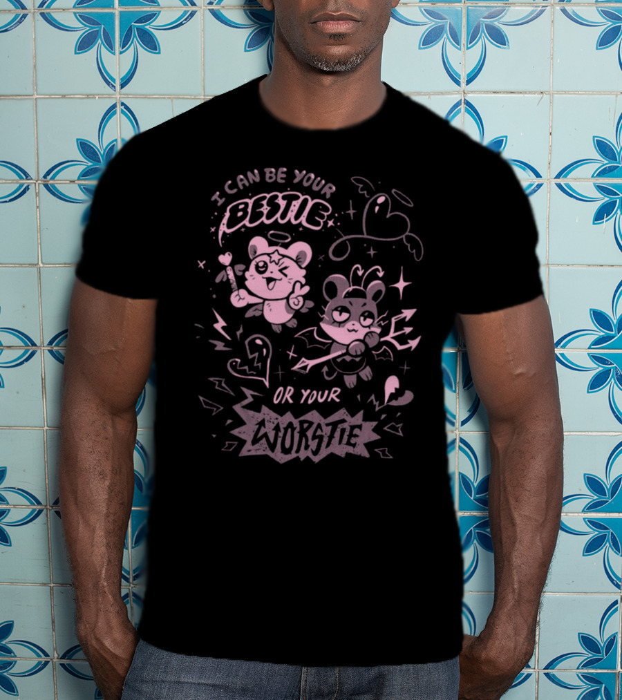 I Can Be Your Bestie Or Your Worstie T-Shirt