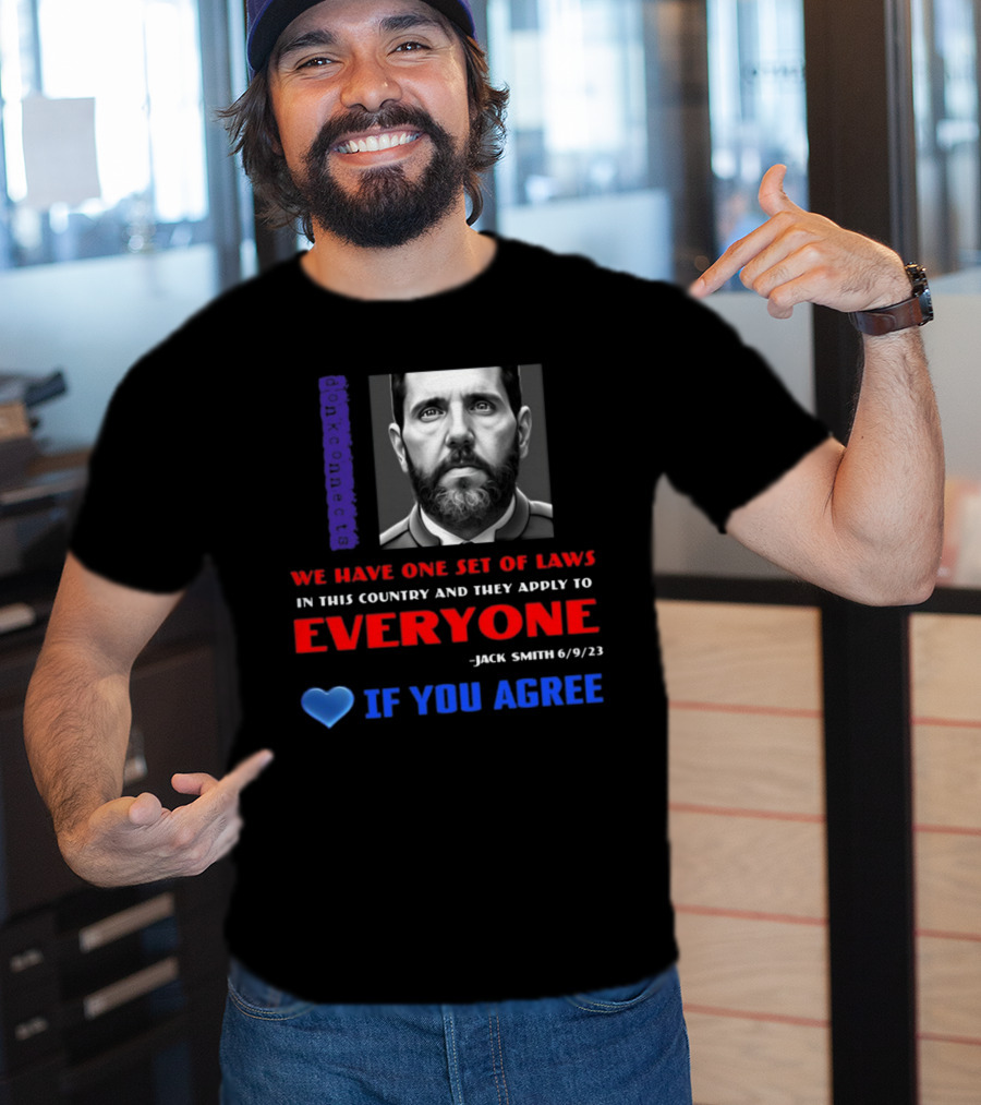 Lepapillonblu2 Donkconnects Jack Smith Quote We Have One Set Of Laws In This Country Apply To Everyone 6/9/23 If You Agree T-Shirt