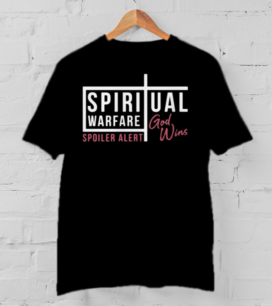Spiritual Warfare Spoiler Alert God Wins T-Shirt