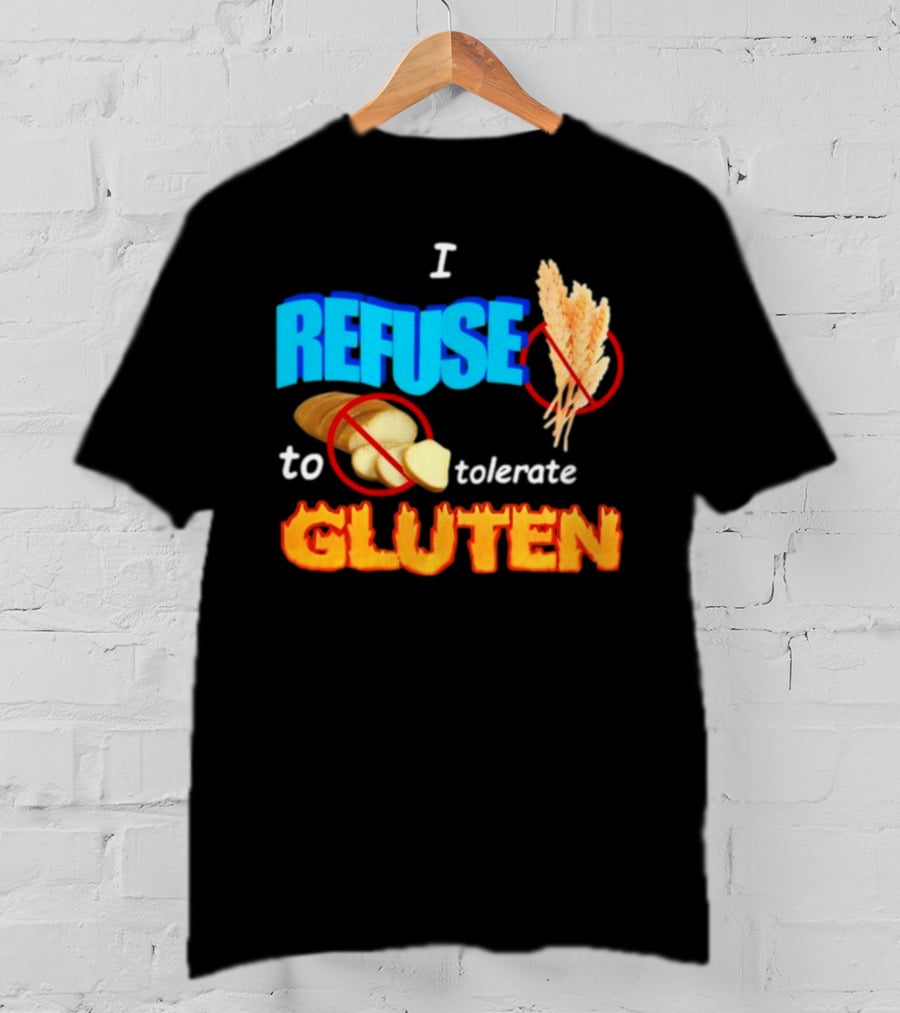 I REFUSE Gluten Intolerance No Bread No Wheat T-Shirt