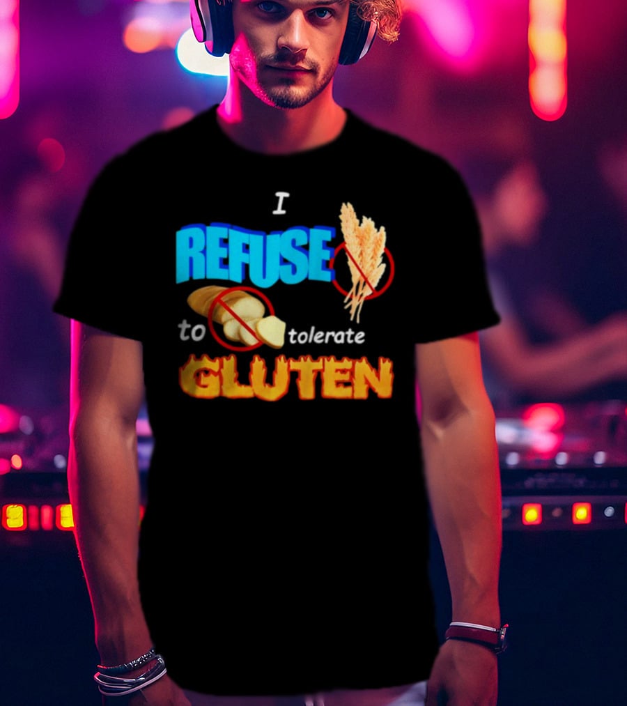 I REFUSE Gluten Intolerance No Bread No Wheat T-Shirt