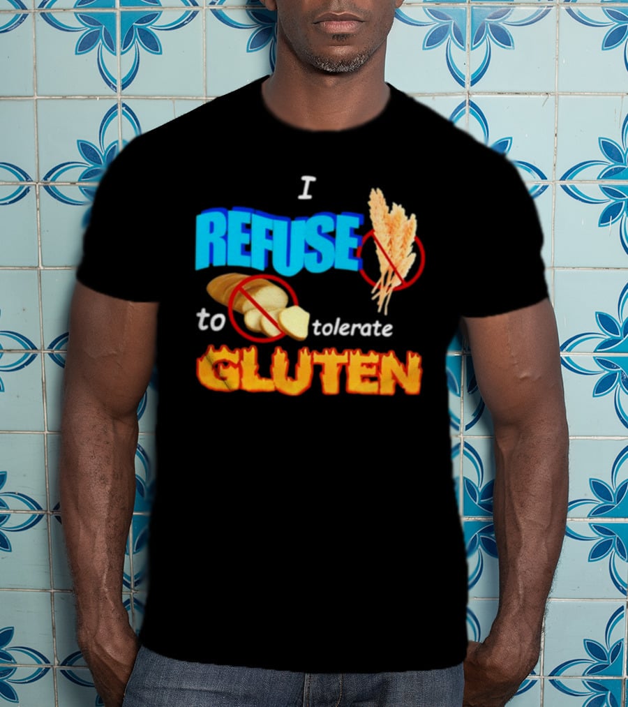 I REFUSE Gluten Intolerance No Bread No Wheat T-Shirt