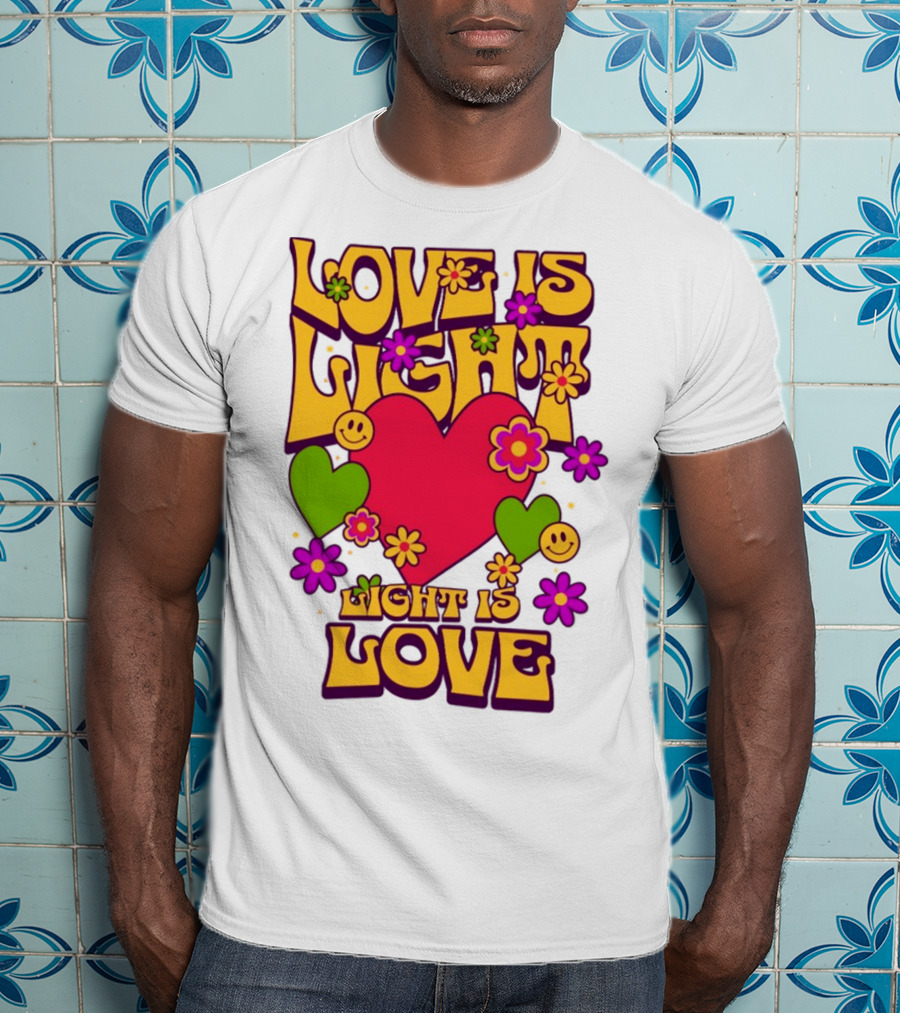 Love Is Light Light Is Love Colorful Heart Flowers Smiley Faces T-Shirt
