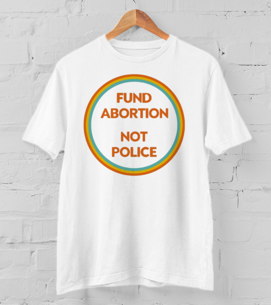 FUND ABORTION NOT POLICE Retro Style Circular Text T-Shirt