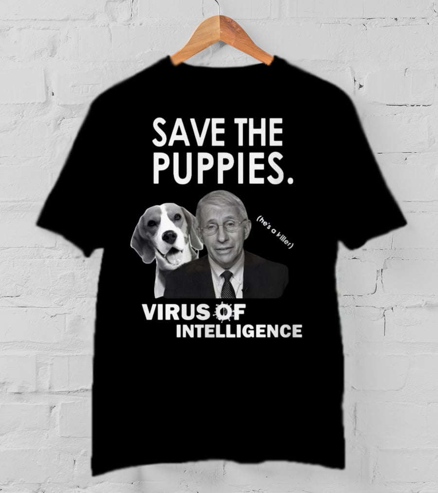Save The Puppies Virus Of Intelligence He's A Killer T-Shirt