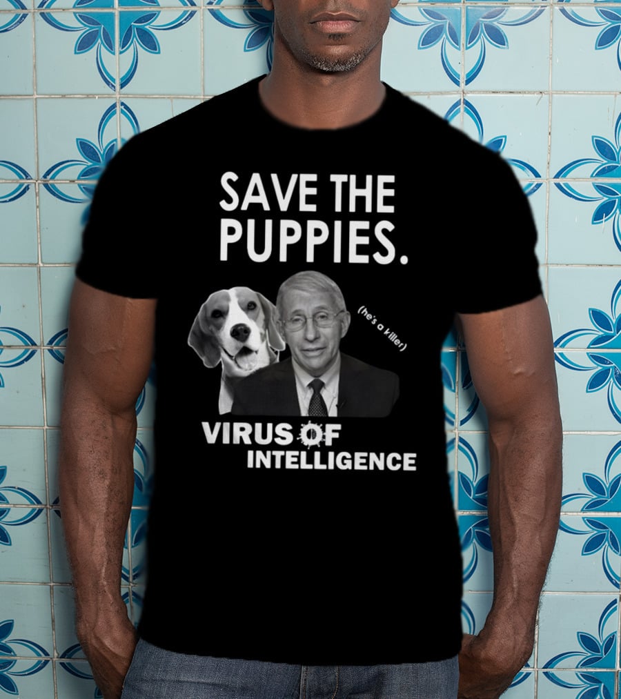 Save The Puppies Virus Of Intelligence He's A Killer T-Shirt