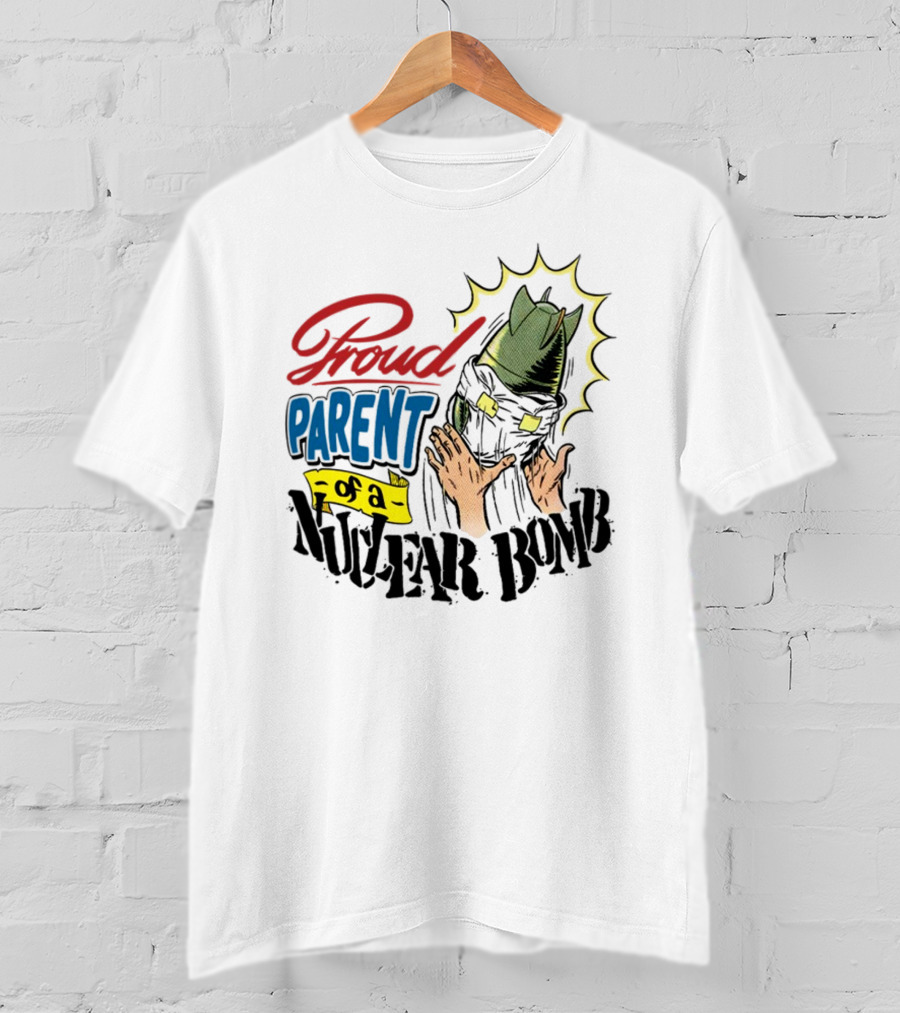 Danny Gonzalez Proud Parent Of A Nuclear Bomb T-Shirt