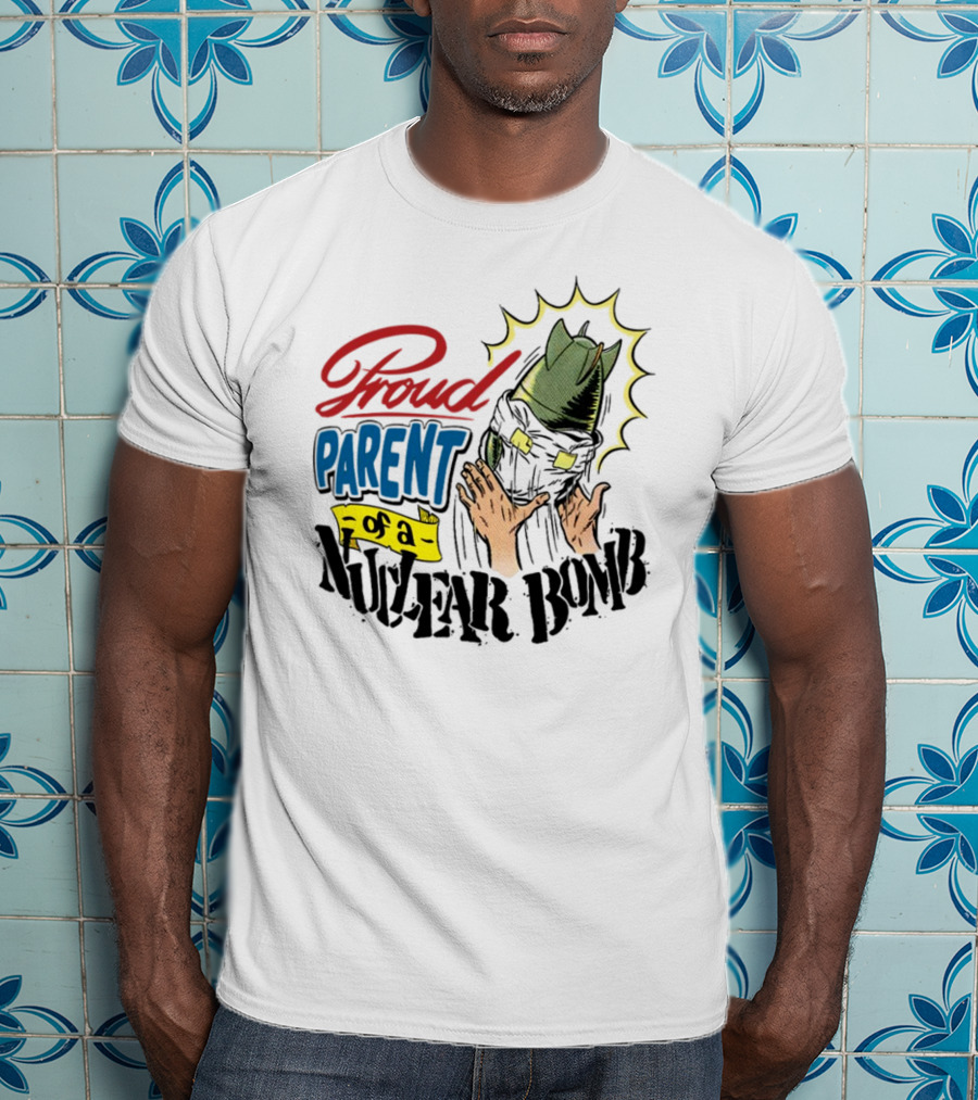 Danny Gonzalez Proud Parent Of A Nuclear Bomb T-Shirt