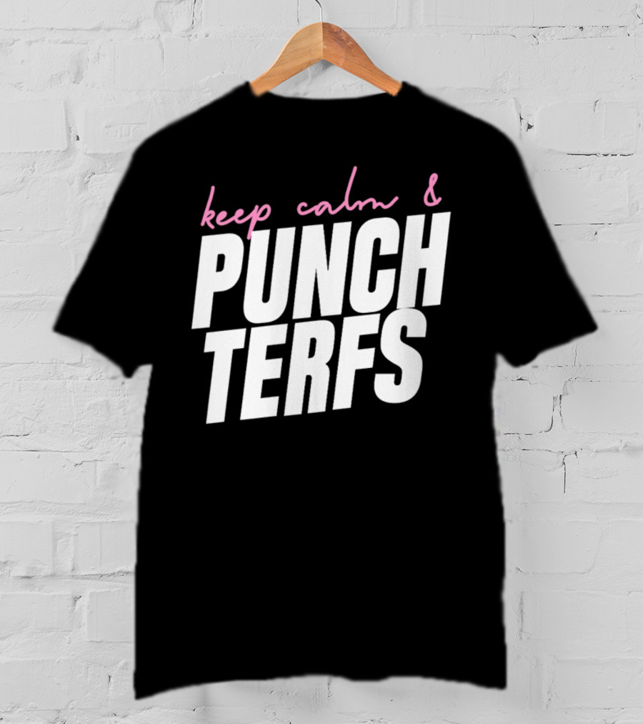 Keep Calm And Punch Terfs T-Shirt