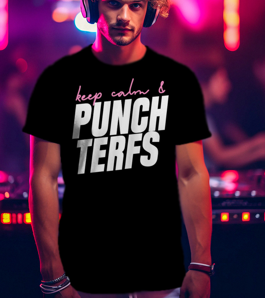 Keep Calm And Punch Terfs T-Shirt