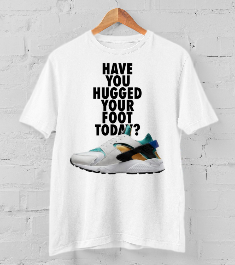 Have You Hugged Your Foot Today Sneaker Joy T-Shirt
