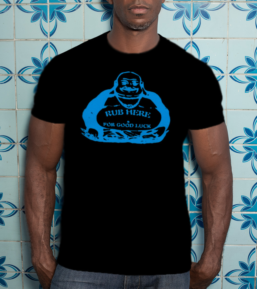 Rub Here For Good Luck Buddha T-Shirt