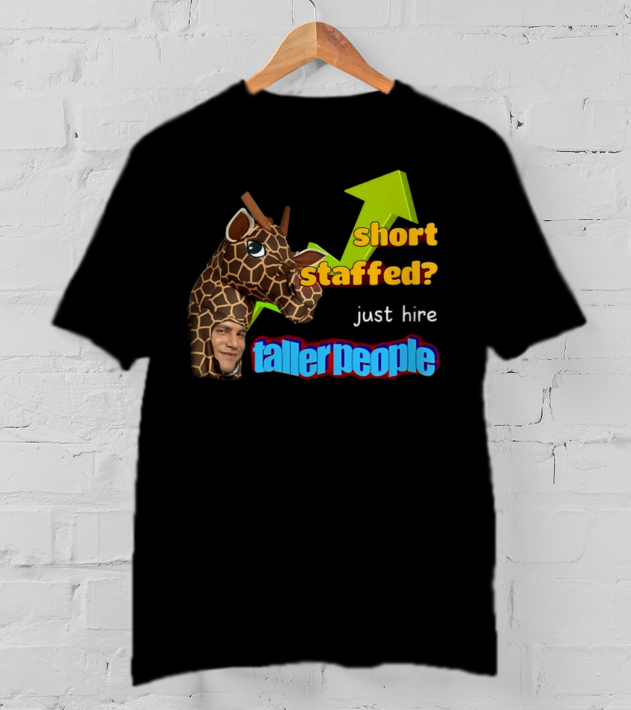 Short Staffed? Just Hire Taller People Giraffe Costume Humor T-Shirt