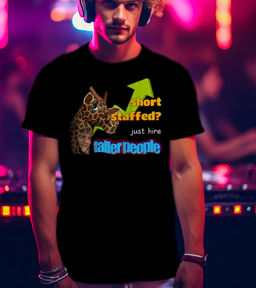 Short Staffed? Just Hire Taller People Giraffe Costume Humor T-Shirt